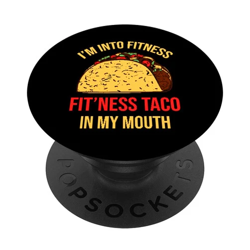 Funny Mexican food lover merch sarcastic novelty I'm into fitness Fit'ness taco in my mouth sarcasm novelty PopSockets Swappable PopGrip