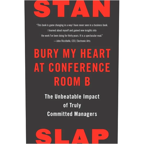 Stan Slap Bury My Heart at Conference Room B: The Unbeatable Impact of Truly Committed Managers