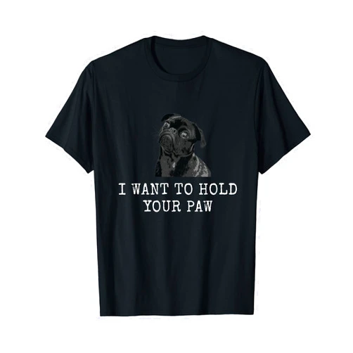 Pug Mom and Frenchie Dad Dog Lovers Apparel I Want To Hold Your Paw Funny Dog Dad and Dog Mom Men Women T-Shirt