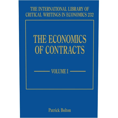 By Patrick Bolton (Editor) The Economics of Contracts (The International Library of Critical Writings in Economics series, 232)