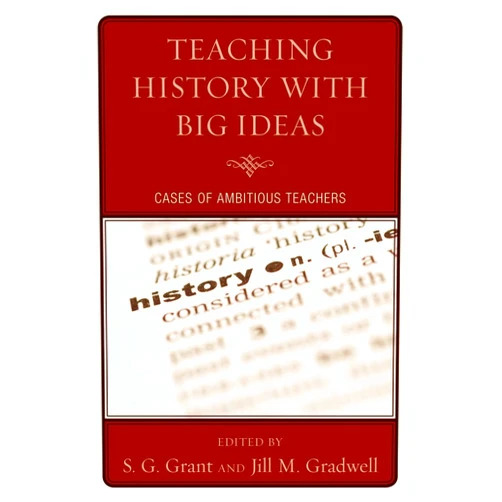 Jill Gradwell Teaching History with Big Ideas: Cases of Ambitious Teachers