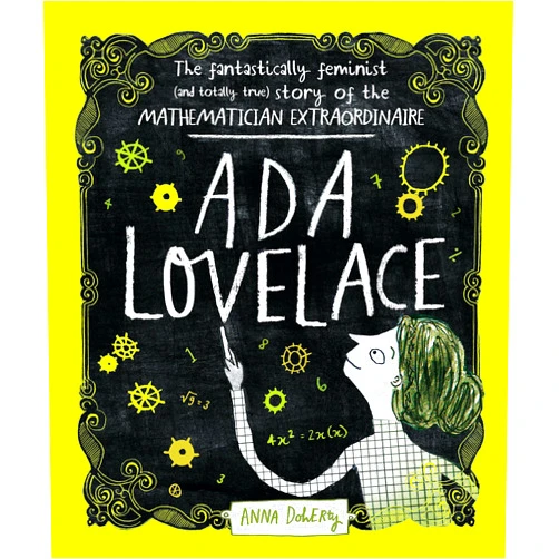 By Anna Doherty (Author) Ada Lovelace: The Fantastically Feminist (and Totally True) Story of the Mathematician Extraordinaire