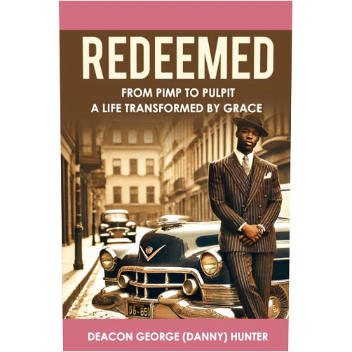 George Danny Hunter,Teresa S. McCurry,Al Jackson,Laura Worthy-Crawford,Angel L Hunter REDEEMED: From Pimp to Pulpit 