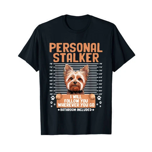 Yorkie Dog Yorkshire Terrier Lover Gifts Personal Stalker Yorkshire Terrier Yorkies Yorkie Dog Men Women T-Shirt