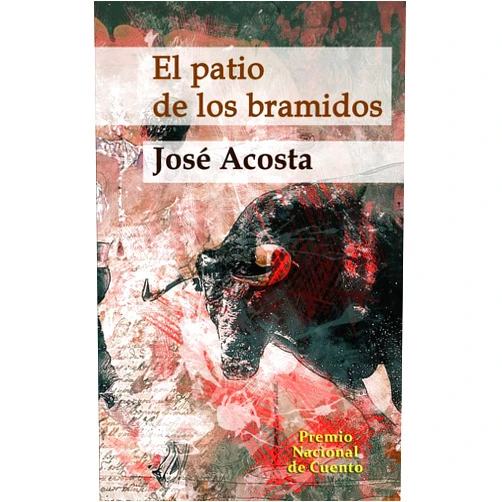 Spanish Edition by José Acosta (Author) El patio de los bramidos: Premio Nacional de Cuento (Spanish Edition)
