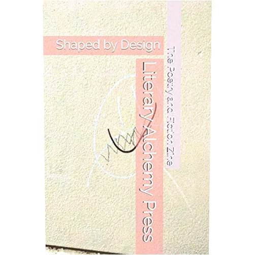 By Literary Alchemy (Author), Kate Flannery (Author), Kathy Silvey Hall (Author), Lynda Smith Hoggan (Author), Wessam Ibrahim (Author), Cait Johnson (Author), K. Andrew Turner (Author), Georgette Unis (Author) & 4 more Literary Alchemy Press: The Poetry and Fiction Zine Shaped by Design