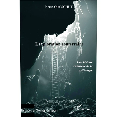 French Edition by Pierre-Olaf Schut (Author) L'exploration souterraine: Une histoire culturelle de la spéléologie (French Edition)