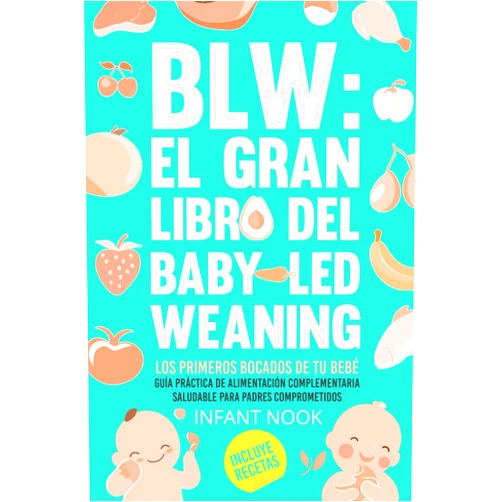Amelia Benet,Infant Nook BLW: El gran libro del Baby-Led Weaning |: Los primeros bocados de tu bebé: Guía práctica para la alimentación complementaria saludable para padres comprometidos (Universo BLW) (Spanish Edition)