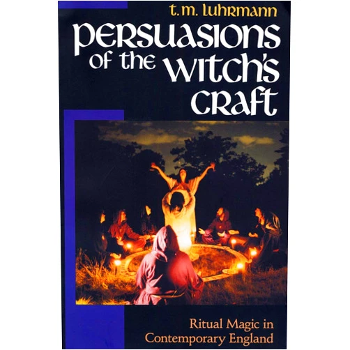T. M. Luhrmann Persuasions of the Witch’s Craft: Ritual Magic in Contemporary England