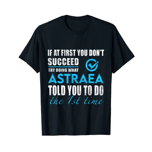 Astraea Name - Try What Astraea Told You To Do T-Shirt