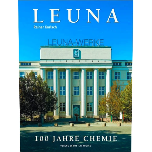 Rainer Karlsch Leuna: 100 Jahre Chemie