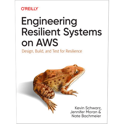 Kevin Schwarz,Jennifer Moran,Nate Bachmeier Engineering Resilient Systems on AWS: Design, Build, and Test for Resilience