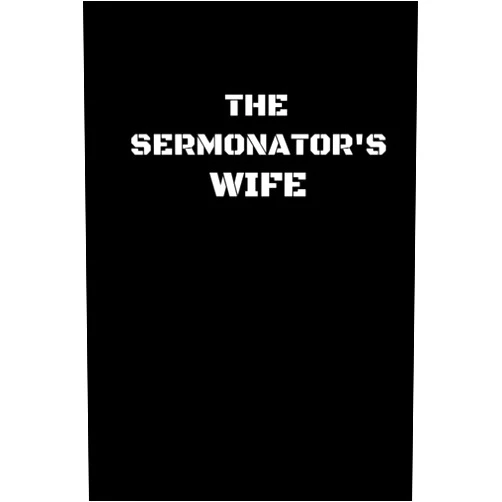 Daily Bread Designs The Sermonator's Wife: Funny Preacher Wife Notebook With 120 Lined Pages, A Great Appreciation Gift Idea For Pastors Wives