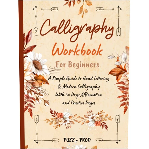 PUZZ - PROD Calligraphy Workbook For Beginners: A Simple Guide to Hand Lettering & Modern Calligraphy With 30 Days Affirmation and Practice Pages