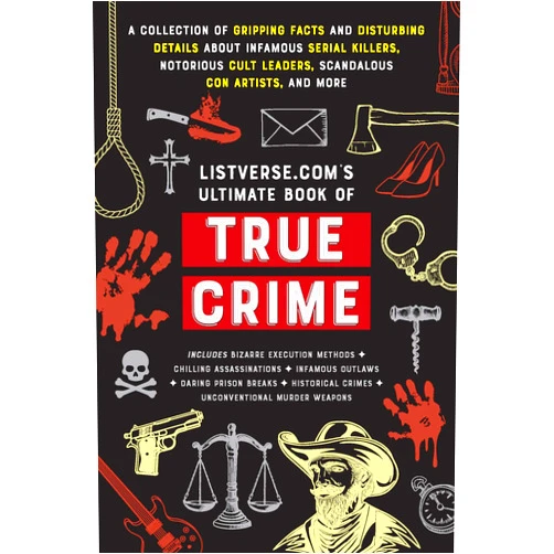 Jamie Frater Listverse.com's Ultimate Book of True Crime: A Collection of Gripping Facts and Disturbing Details about Infamous Serial Killers, Notorious Cult ... True Crime Gift) (Listverse.com Books)