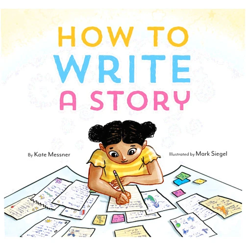 Kate Messner,Mark Siegel How to Write a Story: (Read-Aloud Book, Learn to Read and Write)