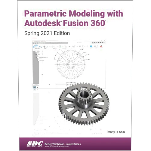 By Randy H. Shih (Author) Parametric Modeling with Autodesk Fusion 360: Spring 2021 Edition