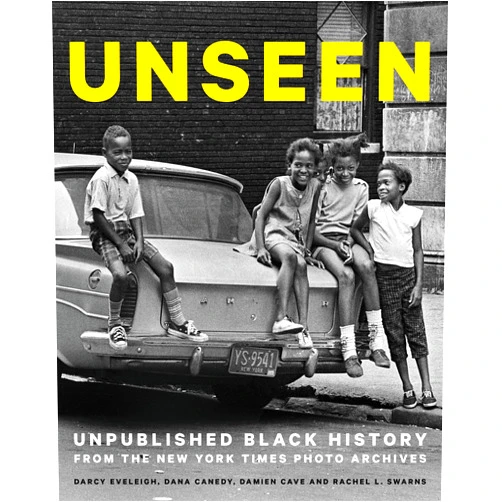 By Dana Canedy (Author), Darcy Eveleigh (Author), Damien Cave (Author), Rachel L. Swarns (Author) & 1 more Unseen: Unpublished Black History from the New York Times Photo Archives