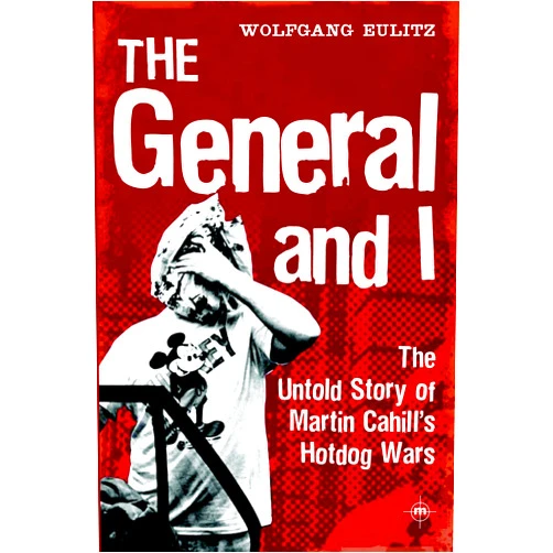 By Wolfgang Eulitz (Author) Format: Kindle Edition The General and I: The Untold Story of Martin Cahill's Hotdog Wars
