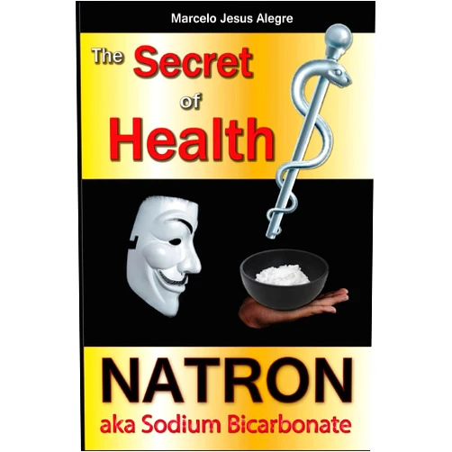 Marcelo Jesus Alegre The Secret of Health: Natron aka Sodium Bicarbonate