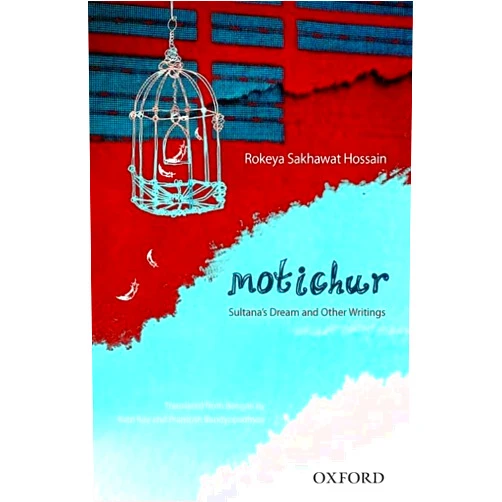 By Rokeya Sakhawat Hossain (Author), Ratri Roy (Author), Prantosh Bandyopadhyay (Author) & 0 more Motichur: Sultana's Dream and Other Writings of Rokeya Sakhawat Hossain