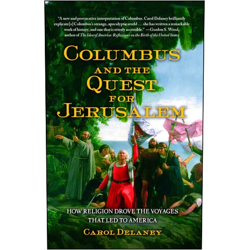 Carol Delaney Columbus and the Quest for Jerusalem: How Religion Drove the Voyages that Led to America