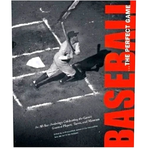 Josh Leventhal Baseball . . . The Perfect Game: An All-Star Anthology Celebrating the Game's Great Players, Teams, And Moments