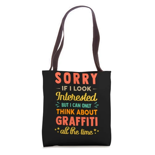Cool Fine Art - Creation - Hobbies Stuff Sorry If I Look Interested - Think About Graffiti Funny Sarc Tote Bag