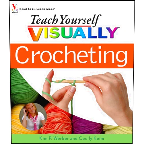 Kim P. Werker,Cecily Keim Teach Yourself Visually Crocheting (Teach Yourself Visually)