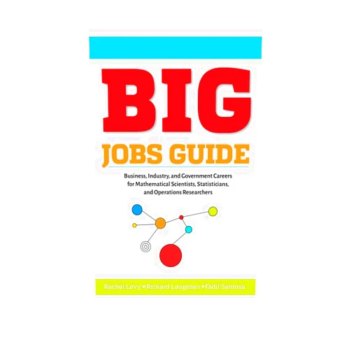 By Rachel Levy;Richard Laugesen;Fadil Santosa (Author) BIG Jobs Guide: Business, Industry, and Government Careers for Mathematical Scientists, Statisticians, and Operations Researchers (Other Titles in Applied Mathematics)