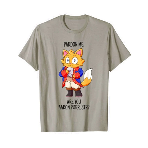 Hamilton Cat Shirt and Gift Pardon Me Are You Aaron Purr Sir tshirt Hamilton Cat T-Shirt T-Shirt