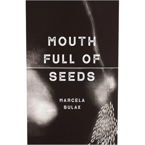 By Marcela Sulak (Author) Mouth Full of Seeds