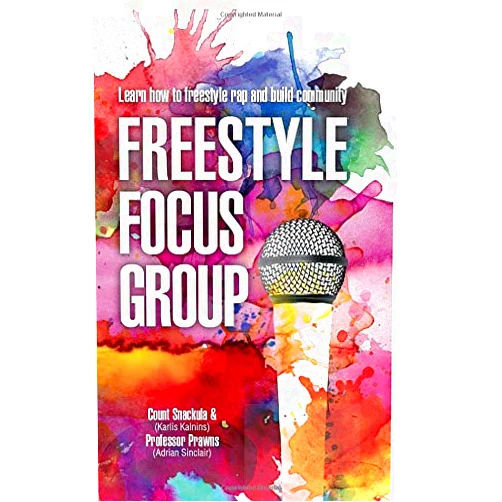 Count Snackula,Professor Prawns,Karlis Kalnins,Adrian Sinclair Freestyle Focus Group: Learn how to Freestyle Rap and Build Community