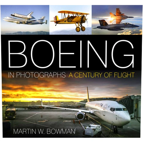 Martin W. Bowman Boeing in Photographs: A Century of Flight