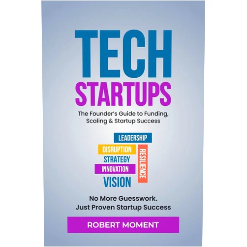 By Robert Moment (Author) Format: Kindle Edition Tech Startups: The Founder's Guide to Funding, Scaling and Startup Success