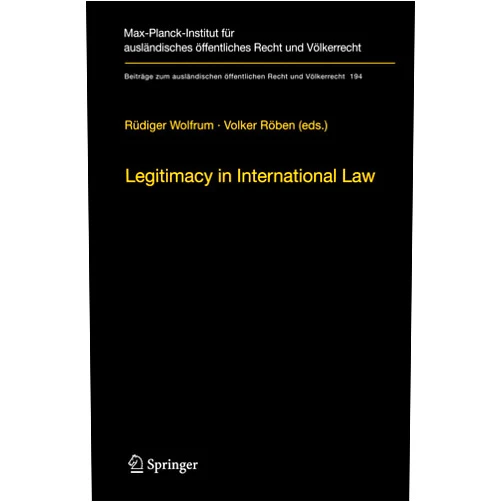 Rüdiger Wolfrum,Volker Röben Legitimacy in International Law (Beiträge zum ausländischen öffentlichen Recht und Völkerrecht, 194)