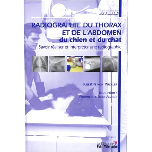 Kerstin von Pückler,Florence Le Sueur-Almosni Radiographie du thorax et de l'abdomen du chien et du chat: Savoir réaliser et interpréter une radiographie
