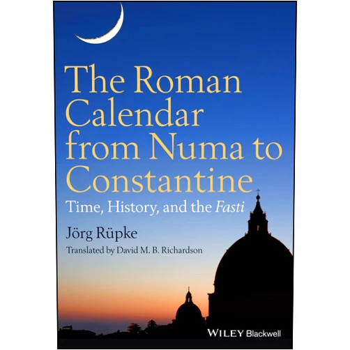 By Jörg Rüpke (Author), David M. B. Richardson (Translator) Format: Kindle Edition The Roman Calendar from Numa to Constantine: Time, History, and the Fasti