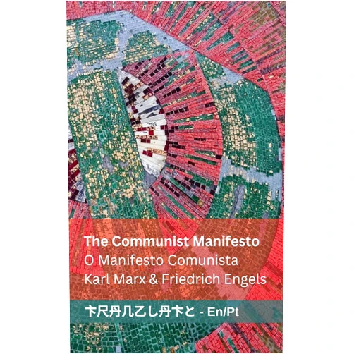 Portuguese Edition by Karl Marx (Author), Friedrich Engels (Author), Tranzlaty (Translator) & 0 more The Communist Manifesto / O Manifesto Comunista: Tranzlaty English Português (Portuguese Edition)
