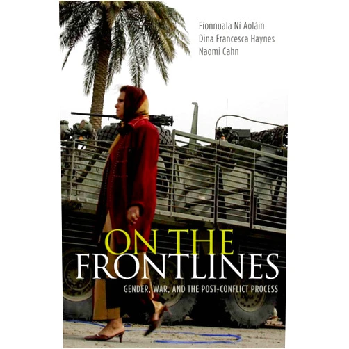 By Fionnuala Ní Aoláin (Author), Dina Francesca Haynes (Author), Naomi Cahn (Author) & 0 more Format: Kindle Edition On the Frontlines: Gender, War, and the Post-Conflict Process