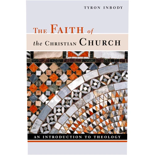 Tyron Inbody The Faith of the Christian Church: An Introduction to Theology