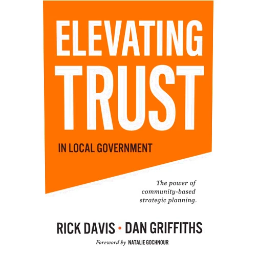 By Rick Davis (Author), Dan Griffiths (Author) Elevating Trust In Local Government: The power of community-based strategic planning