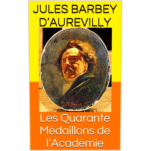 French Edition by Jules Barbey d'Aurevilly (Author) Format: Kindle Edition Les Quarante Médaillons de l’Académie (French Edition)