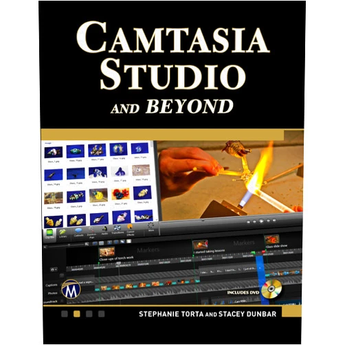 Stephanie Torta,Stacey Dunbar Camtasia Studio and Beyond: The Complete Guide