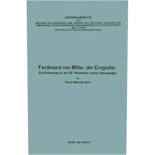 German Edition by Conrad Matschoss (Author), Ferdinand von Miller (Author) Ferdinand von Miller, der Erzgießer: Zur Erinnerung an die 100. Wiederkehr seines Geburtstages (German Edition)