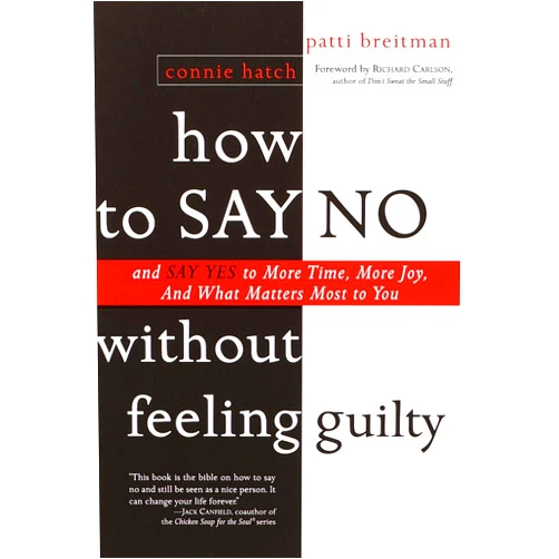 Patti Breitman,Richard Carlson How to Say No Without Feeling Guilty: And Say Yes to More Time, and What Matters Most to You