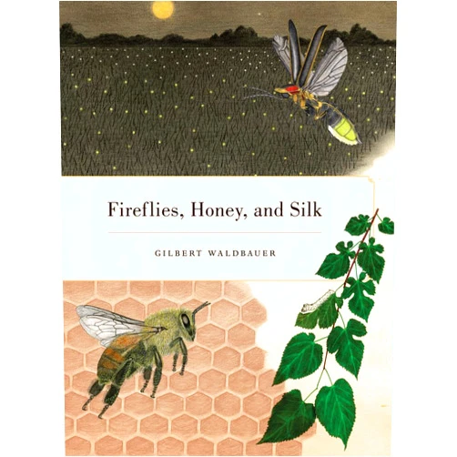 Dr. Gilbert Waldbauer,James Nardi Fireflies, Honey, and Silk