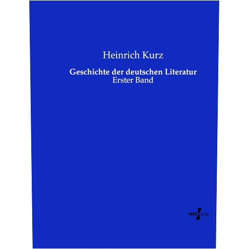 German Edition by Heinrich Kurz (Author) Geschichte der deutschen Literatur: Erster Band (German Edition)