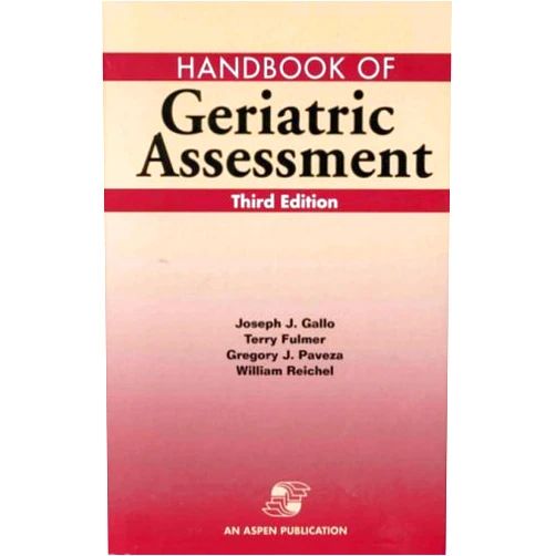 Terry Fulmer,Gregory J. Paveza,William Reichel,Joseph J. Gallo Handbook of Geriatric Assessment