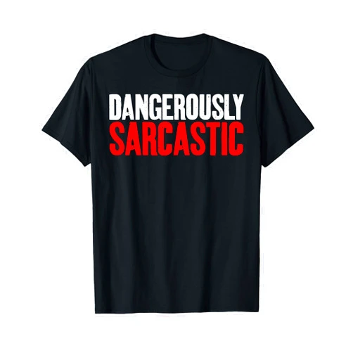 Sarcastig Gifts and Sarcasm Gifts Dangerously Sarcastic T-Shirt